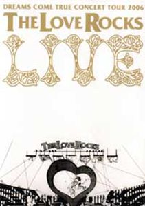 DREAMS COME TRUE CONCERT TOUR 2006 THE LOVE ROCKS